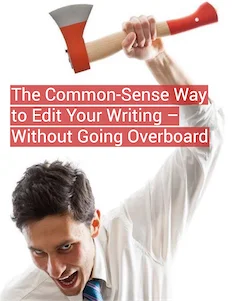 Don't go mad when you edit your copy Copywriter putting an axe to writing