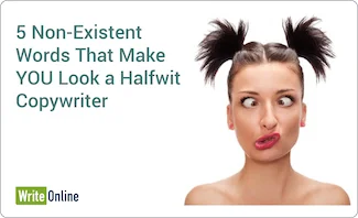 Non-existent words and phrases that dumb writers often use in their copy Halfwit copywriter looking befuddled